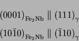 \begin{displaymath}\displaylines{
{\left( 0001 \right)}_{{\mathrm{Fe}}_{2}{\math...
...{\mathrm{Nb}}}
\parallel {\left( \bar{1}10 \right)}_{\gamma}
}\end{displaymath}