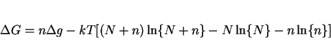 \begin{displaymath} \Delta G=n\Delta g - kT[(N+n)\ln\{N+n\} - N\ln\{N\} - n\ln\{n\}] \end{displaymath}