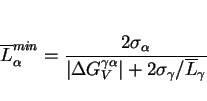 \begin{displaymath} \overline L_\alpha^{min} = {{2\sigma_\alpha} \over{\vert \De... ...mma\alpha}_V \vert + {2\sigma_\gamma}/{ \overline L_\gamma} }} \end{displaymath}