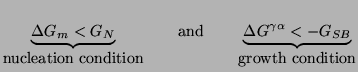 $\displaystyle \underbrace{\Delta G_m < G_N}_{\hbox{nucleation condition}} \qqua... ...qquad \underbrace{\Delta G^{\gamma\alpha} < - G_{SB}}_{\hbox{growth condition}}$