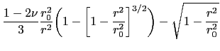 $\displaystyle \frac{1-2\nu}{3} \frac{r_0^2}{r^2}\biggl(1-\biggl[1-\frac{r^2}{r_0^2}\biggr]^{3/2}\biggr) - \sqrt{1-\frac{r^2}{r_0^2}}$