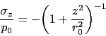 \begin{displaymath} \frac{\sigma_z}{p_0}= -\biggl(1+\frac{z^2}{r_0^2}\biggr)^{-1} \end{displaymath}