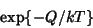 \begin{displaymath}\exp\{-Q/kT\}\end{displaymath}