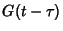 $G(t-\tau)$