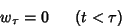 \begin{displaymath}w_\tau = 0 ~~~~~(t<\tau) \numeqn \end{displaymath}