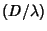 $(D/\lambda)$