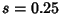 $s=0.25$