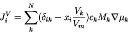 \begin{displaymath}
J_{i}^{V}=\sum_{k}^{N}(\delta_{ik}-x_{i}\frac{V_{k}}{V_{m}})c_{k}M_{k}\nabla\mu_{k}
\end{displaymath}