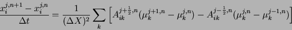 \begin{displaymath}
\frac{x_{i}^{j,n+1}-x_{i}^{j,n}}{\Delta t} =
\frac{1}{(\Del...
...{ik}^{j-\frac{1}{2},n} (\mu_{k}^{j,n}-\mu_{k}^{j-1,n})
\right]
\end{displaymath}