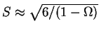 $S \approx \sqrt{6/(1-\Omega)}$