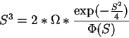 \begin{displaymath}
S^{3}=2*{\Omega}*\frac{\exp(-\frac{S^2}{4})}{\Phi(S)}
\end{displaymath}