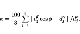 \begin{displaymath}\kappa = {100 \over 3} \sum^3_{j=1} \mid d^I_j \cos \phi - d_j^{\alpha} \mid / d_j^{\alpha}. \end{displaymath}
