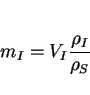 \begin{displaymath}m_I = V_I{{\rho_I}\over{\rho_S}} \end{displaymath}