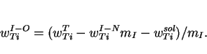 \begin{displaymath}w_{Ti}^{I-O} = (w_{Ti}^T - w_{Ti}^{I-N}m_I - w_{Ti}^{sol})/m_I. \end{displaymath}