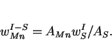 \begin{displaymath}w_{Mn}^{I-S} = A_{Mn}w_S^I/A_S. \end{displaymath}