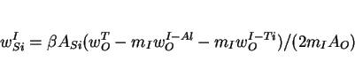 \begin{displaymath}w_{Si}^I = \beta A_{Si}(w_O^T - m_I w_O^{I-Al} - m_I w_O^{I-Ti})/(2m_IA_O) \end{displaymath}