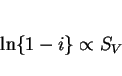 \begin{displaymath}\ln\{1 - i\} \propto S_V \end{displaymath}