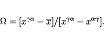 \begin{displaymath}\Omega = [x^{\gamma \alpha} - \overline x]/[x^{\gamma \alpha} - x^{\alpha \gamma}]. \end{displaymath}