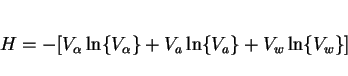 \begin{displaymath}H = - [V_\alpha \ln \{V_\alpha\} + V_a \ln \{V_a\} + V_w \ln \{V_w\}] \end{displaymath}