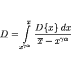 \begin{displaymath}\underline D = \int\limits^{\overline x}_{x^{\gamma \alpha}} {{D\{x\}~dx}\over{\overline x - x^{\gamma \alpha}}} \nonumber\end{displaymath}