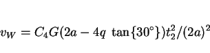 \begin{displaymath}v_W = C_4G(2a - 4q~\tan\{30^\circ\})t_2^2/(2a)^2 \end{displaymath}