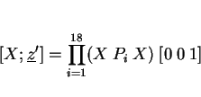 \begin{displaymath}[X;\underline z]= \prod_{i=1}^{18} (X~P_i~X)~ [0~0~1] \end{displaymath}