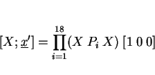 \begin{displaymath}[X;\underline x]= \prod_{i=1}^{18} (X~P_i~X)~ [1~0~0] \end{displaymath}