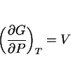 \begin{displaymath}\biggl ({{\partial G} \over {\partial P}}\biggr )_T = V \end{displaymath}