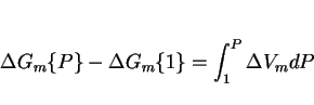 \begin{displaymath}\Delta G_m\{P\} - \Delta G_m\{1\} = \int_1^P \Delta V_m dP \end{displaymath}