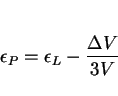 \begin{displaymath}\epsilon_P = \epsilon_L - {{\Delta V}\over{3V}} \end{displaymath}