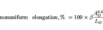 \begin{displaymath}{\rm nonuniform~~~elongation, \%\ } = 100 \times \beta {{A_O^{0.5}}\over {L_O}} \end{displaymath}