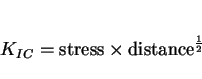 \begin{displaymath}K_{IC} = {\rm stress \times distance^{1\over2}} \end{displaymath}