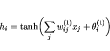 \begin{displaymath}h_i = \tanh \biggl (\sum_j w^{(1)}_{ij}x_j + \theta^{(1)}_i\biggr ) \end{displaymath}