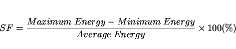 \begin{displaymath}SF = {{Maximum~Energy - Minimum~Energy}\over{Average~ Energy}} \times 100 (\%) \end{displaymath}