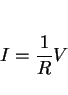 \begin{displaymath}I = {{1}\over{R}} V \end{displaymath}