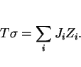 \begin{displaymath}T\sigma = \sum_i J_i Z_i. \end{displaymath}