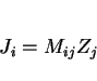 \begin{displaymath}J_i = M_{ij} Z_j \end{displaymath}