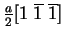 ${a\over 2}[1~\overline 1~\overline 1]$