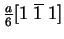 ${a\over 6}[1~\overline 1~ 1]$