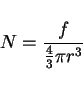 \begin{displaymath}N = {{f}\over{{4\over 3}\pi r^3}}\end{displaymath}