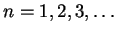 $n=1,2,3,\ldots$