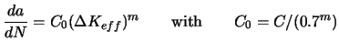 $\displaystyle \frac{da}{dN} = C_{0}(\Delta K_{eff})^m \qquad\hbox{with}\qquad C_0=C/(0.7^m)$