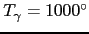 $T_\gamma =1000^\circ $