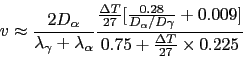 \begin{displaymath} v\approx \frac{2D_\alpha}{\lambda_\gamma+\lambda_\alpha} \fr... ...gamma} + 0.009\bigl]} {0.75 + \frac{\Delta T}{27}\times 0.225} \end{displaymath}