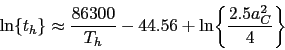 \begin{displaymath} \ln\{t_h\}\approx \frac{86300}{T_h} -44.56 +\ln\biggl\{\frac{2.5a_C^2}{4}\biggr\} \end{displaymath}