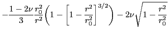 $\displaystyle -\frac{1-2\nu}{3} \frac{r_0^2}{r^2}\biggl(1-\biggl[1-\frac{r^2}{r_0^2}\biggr]^{3/2}\biggr) - 2\nu\sqrt{1-\frac{r^2}{r_0^2}}$