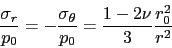 \begin{displaymath} \frac{\sigma_r}{p_0}=-\frac{\sigma_\theta}{p_0}=\frac{1-2\nu}{3}\frac{ r_0^2}{r^2} \end{displaymath}