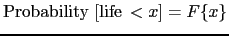 $\displaystyle \hbox{Probability~[life}\,<x] =F\{x\}$