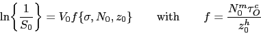 \begin{displaymath} \ln\biggl\{\frac{1}{S_0}\biggr\} =V_0 f\{\sigma,N_0,z_0\} \qquad\hbox{with}\qquad f=\frac{N_0^m\tau_O^c}{z_0^h} \end{displaymath}