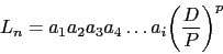 \begin{displaymath} L_{n}= a_1 a_2 a_3 a_4 \ldots a_i \biggl( \frac{D}{P} \biggr)^{p} \end{displaymath}